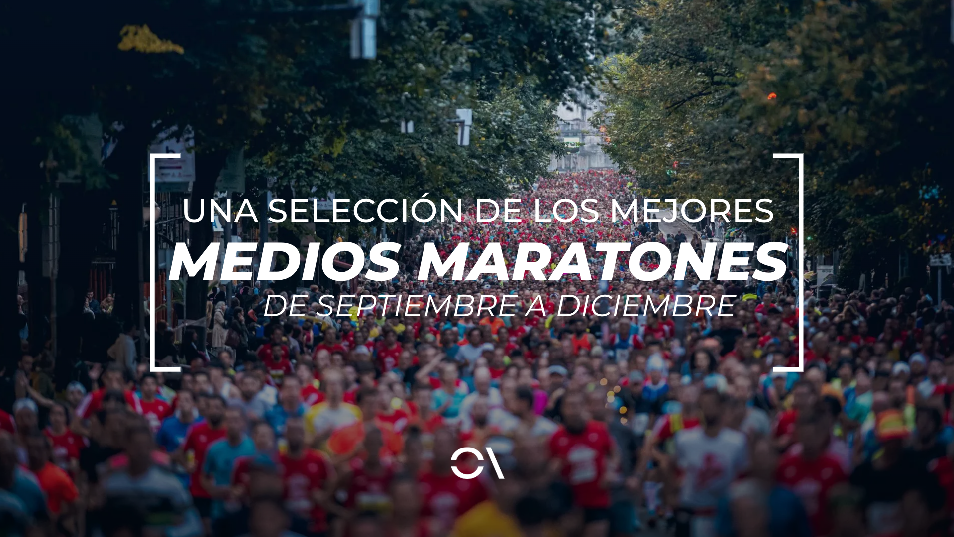 Los mejores 20 medios maratones para correr de aquí a final de año Los mejores 20 medios maratones para correr de aquí a final de año