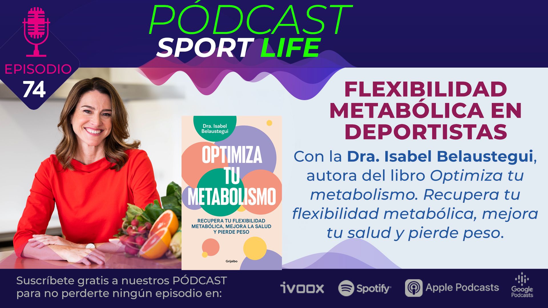 Optimiza tu metabolismo. Escucha el pódcast Sport Life 74 con la Dra. Isabel Belaustegui