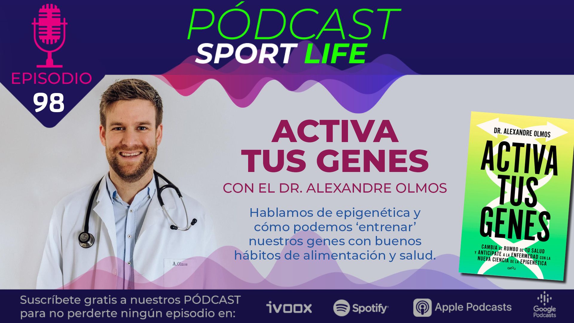 Activa tus genes. Epigenética y deporte con el Dr. Alexandre Olmos en el pódcast 98 de Sport Life