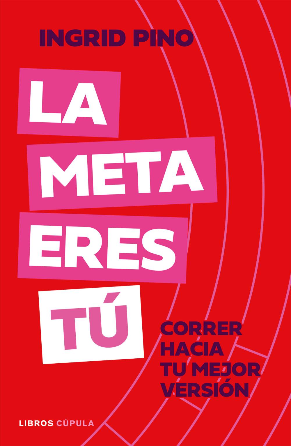 Portada libro Ingrid Pino La meta eres tu (1)