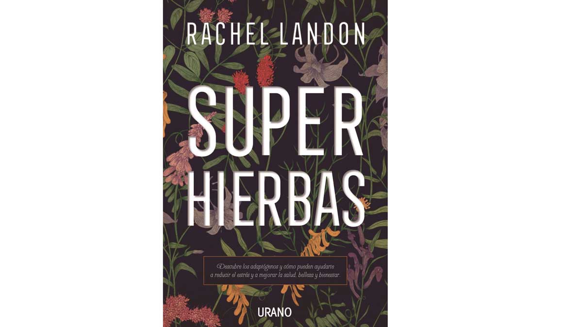 Superhierbas, el libro sobre los adaptógenos naturales que te ayudan a mejorar tu salud