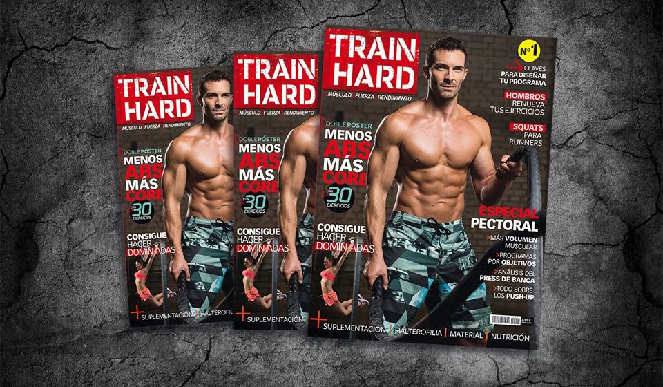 ¡Nace Train Hard, la nueva revista para los que buscan músculo, fuerza y rendimiento!
